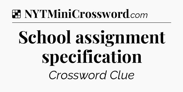 Solution: School assignment specification - NYT Crossword