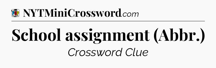 School assignment (Abbr.) Crossword Clue