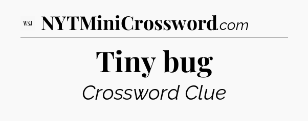 Tiny bug - WSJ Crossword