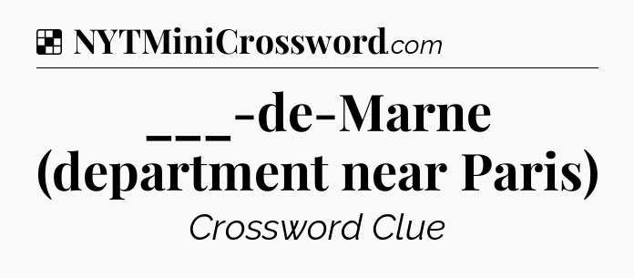 Solution: ___-de-Marne (department near Paris) - NYT Crossword