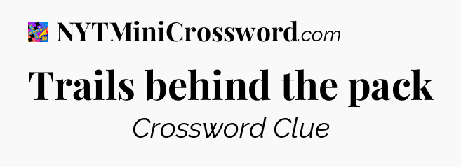 Trails behind the pack Crossword Clue
