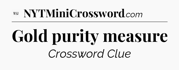 Gold purity measure - WSJ Crossword