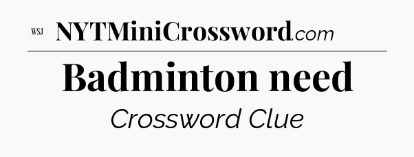 Badminton need - WSJ Crossword