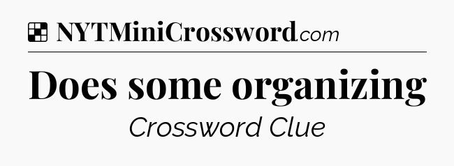 Solution: Does some organizing - NYT Crossword