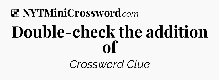 Solution: Double-check the addition of - NYT Crossword