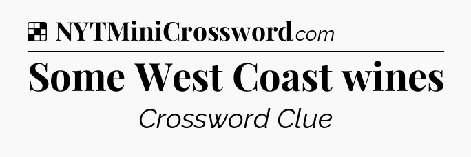 Solution: Some West Coast wines - NYT Crossword