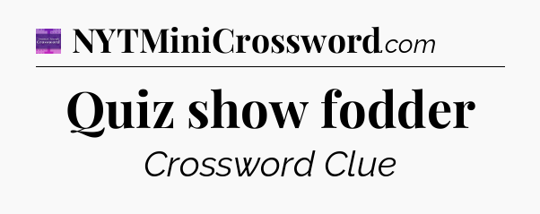 Quiz show fodder - Thomas Joseph Crossword