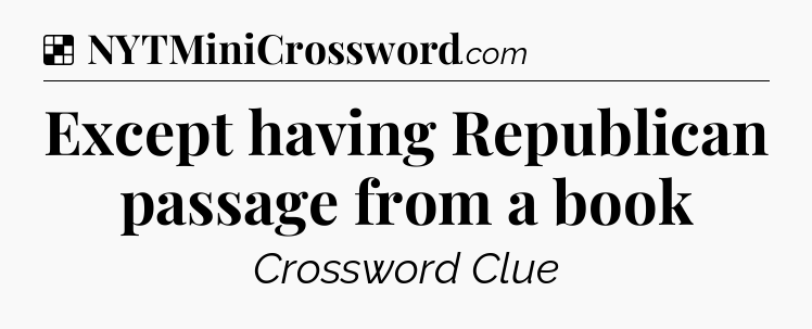 Solution: Except having Republican passage from a book - NYT Crossword
