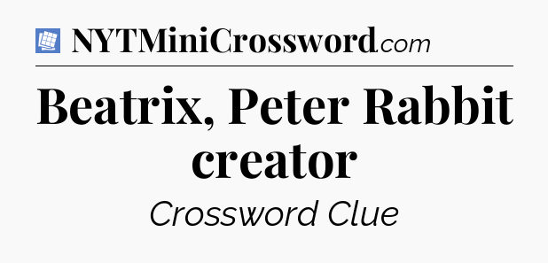 Beatrix, Peter Rabbit creator Puzzle Page Crossword Clue
