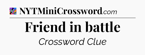 Friend in battle Crossword Clue