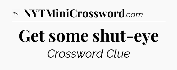Get some shut-eye - WSJ Crossword