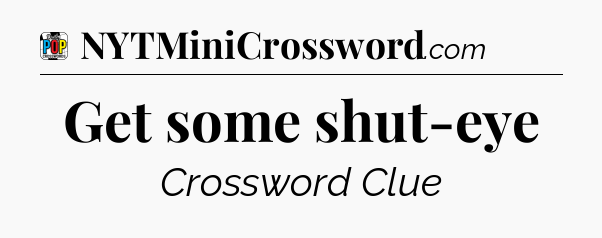 Get some shut-eye Crossword Clue