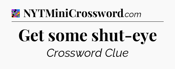 Get some shut-eye Crossword Clue