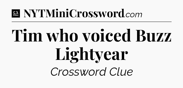 Tim who voiced Buzz Lightyear - LA Times Crossword