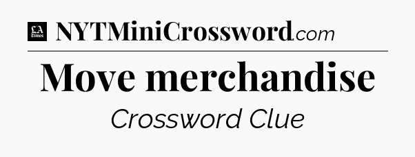 Move merchandise - LA Times Crossword