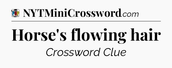 Horse's flowing hair Crossword Clue