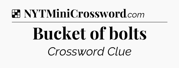Solution: Bucket of bolts - NYT Crossword