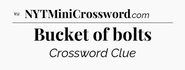 Bucket of bolts - WSJ Crossword