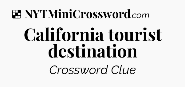 Solution: California tourist destination - NYT Crossword