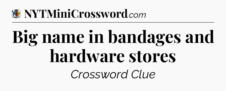 Big name in bandages and hardware stores Crossword Clue