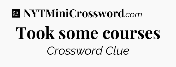 Took some courses - LA Times Crossword