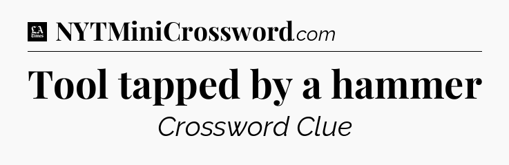 Tool tapped by a hammer - LA Times Crossword