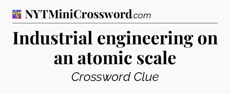 Industrial engineering on an atomic scale Codycross