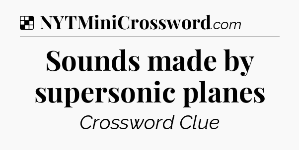 Solution: Sounds made by supersonic planes - NYT Crossword