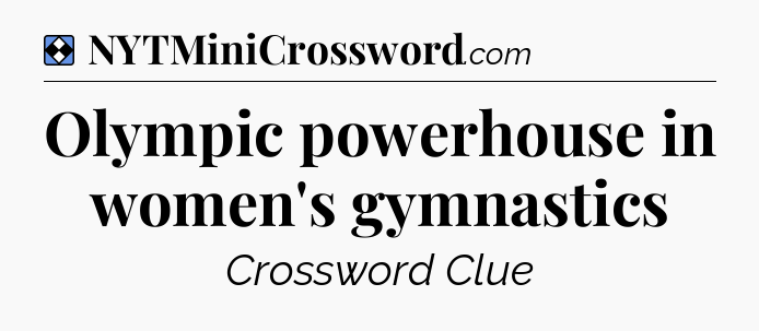 Solution: Olympic powerhouse in women's gymnastics - NYT Mini Crossword