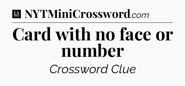 Card with no face or number - LA Times Crossword