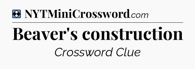 Solution: Beaver's construction - NYT Mini Crossword