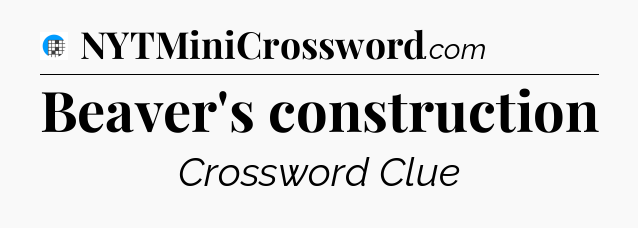Beaver's construction Crossword Clue