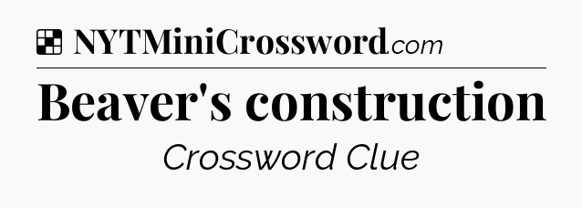 Solution: Beaver's construction - NYT Crossword