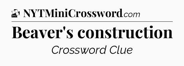 Beaver's construction - Daily Themed Mini Crossword