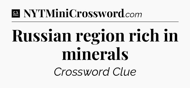Russian region rich in minerals - LA Times Crossword