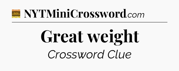 Great weight - Eugene Sheffer Crossword