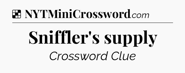 Solution: Sniffler's supply - NYT Crossword