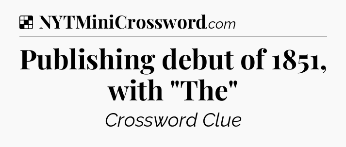 Solution: Publishing debut of 1851, with 