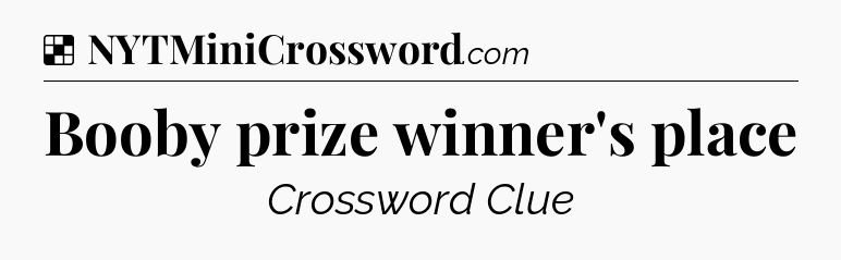 Solution: Booby prize winner's place - NYT Crossword