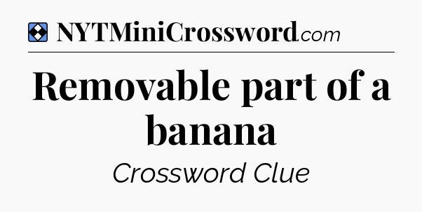 Solution: Removable part of a banana - NYT Mini Crossword