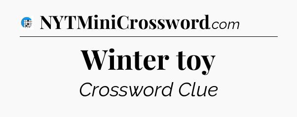 Winter toy Crossword Clue