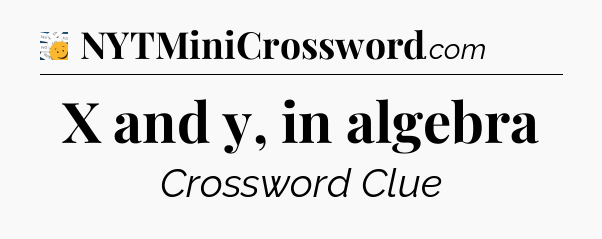 X and y, in algebra - 7 Little Words