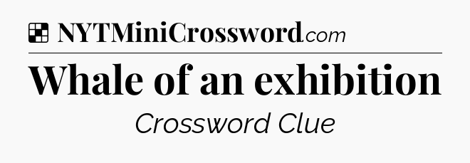 Solution: Whale of an exhibition - NYT Crossword