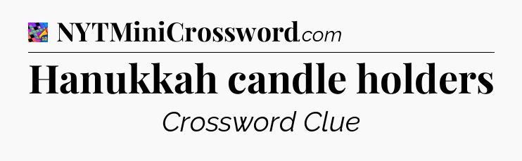 Hanukkah candle holders Crossword Clue