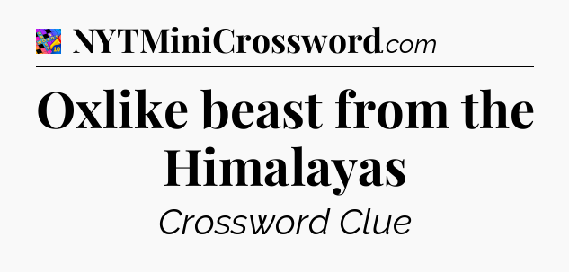 Oxlike beast from the Himalayas Crossword Clue