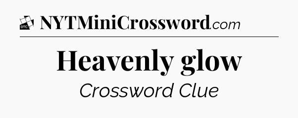 Heavenly glow - Daily Themed Classic Crossword