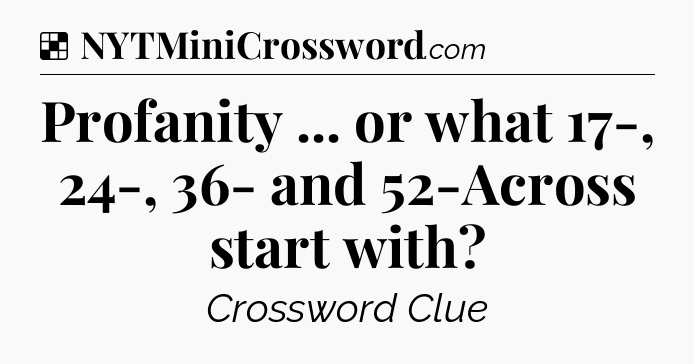 Solution: Profanity ... or what 17-, 24-, 36- and 52-Across start with - NYT Crossword