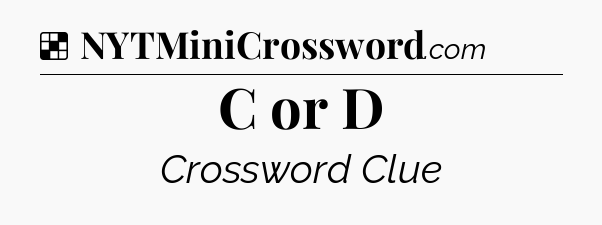 Solution: C or D - NYT Crossword