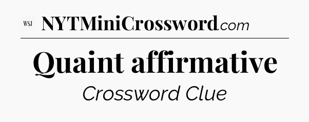 Quaint affirmative - WSJ Crossword