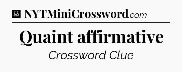 Quaint affirmative - LA Times Crossword